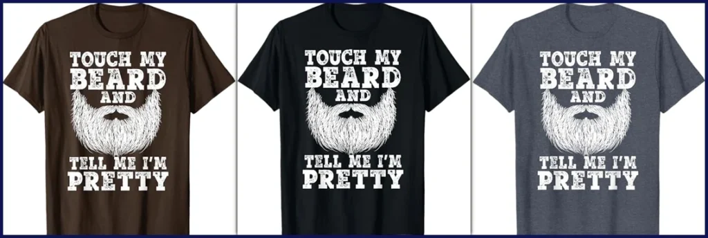 Beard shirts for Men Touch My Beard And Tell Me I'm Pretty T-Shirt